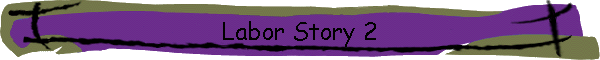 Labor Story 2